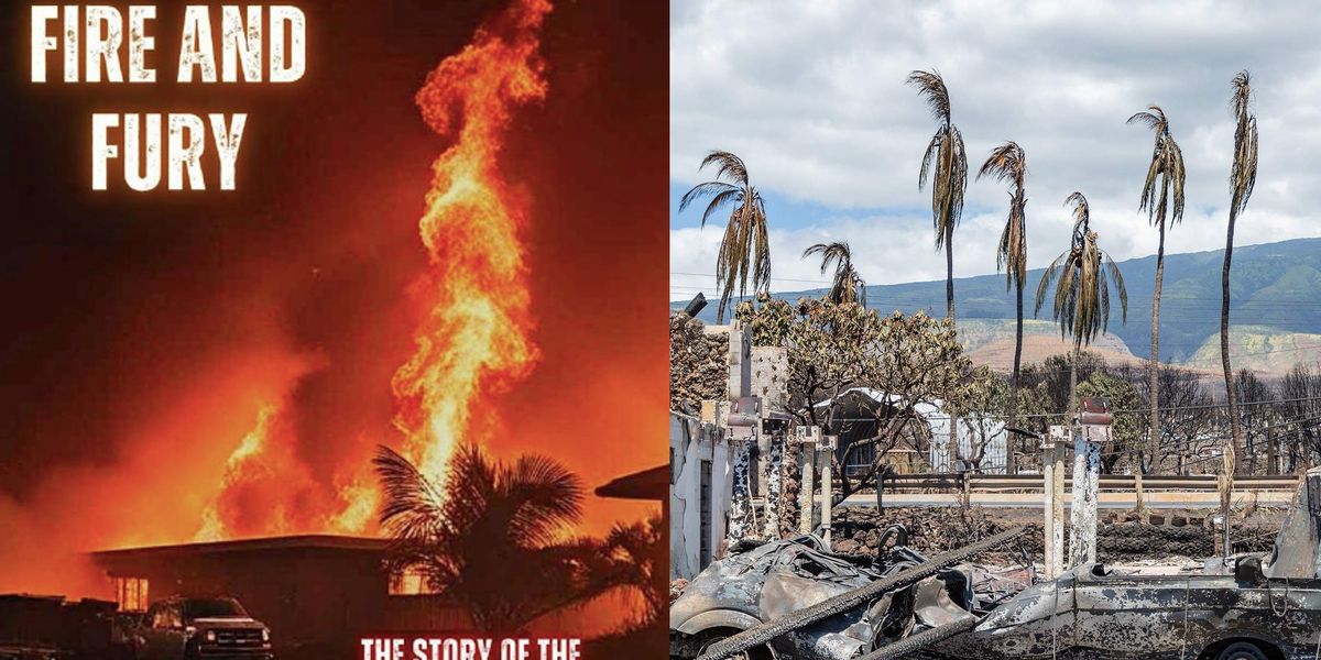 Fire And Fury The Story Of The 2025 Maui Fire