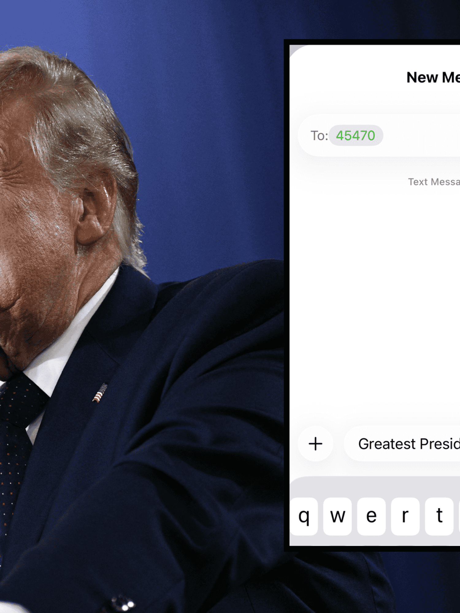 Main image is of Donald Trump in a dark blue suit speaking behind a lectern. Inset right is a screenshot of an iMessage composition screen, with a composed text to 45470 reading 'Greatest President Ever!'