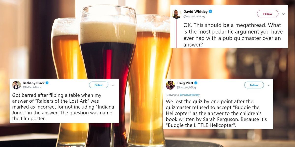 Pedantry Examples These examples of arguments and pedantry at pub quizzes are hilariously ...